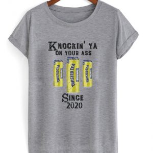 knockin' ya on your ass since 2020 t-shirt