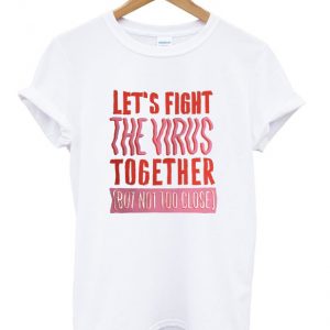 let's fight the virus together t-shirt