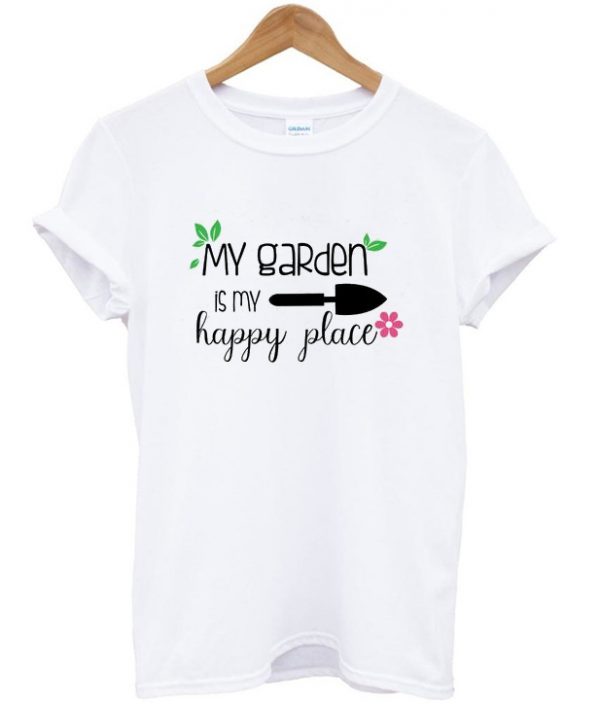 my garden is my happy place t-shirt