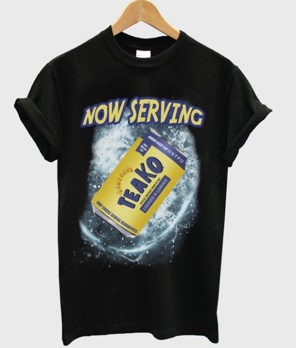 now serving teako t-shirt