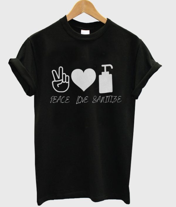 peace love sanitize t-shirt
