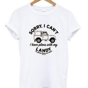 sorry i can't i have plans with my landy t-shirt
