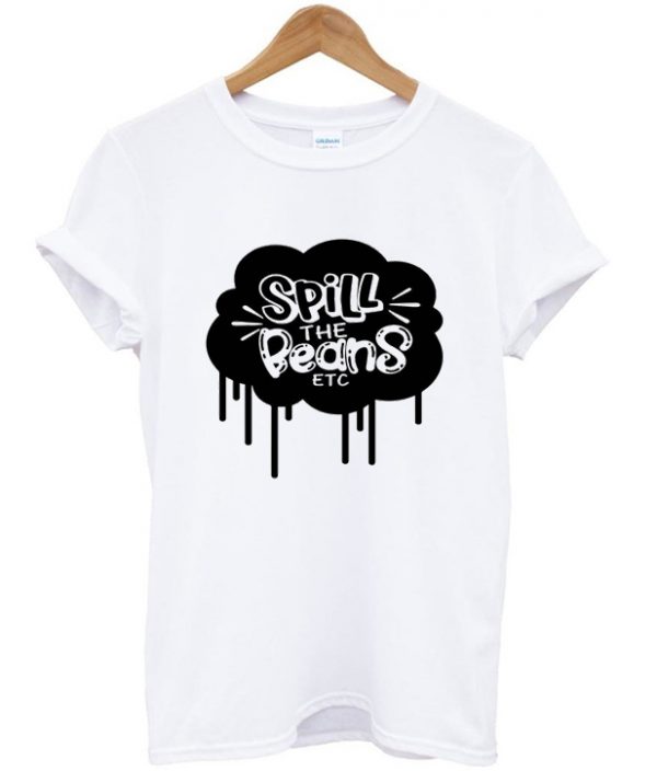 spill the beans t-shirt
