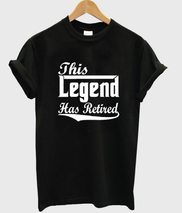 this legend has retired t-shirt