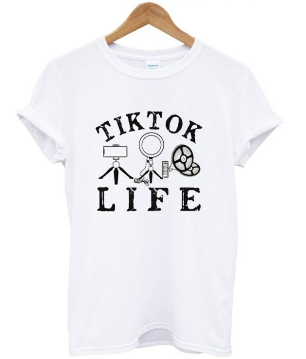 tik tok life t-shirt