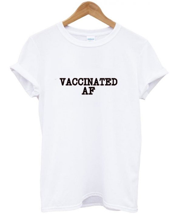 vaccinated AF t-shirt