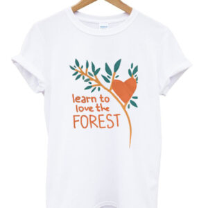 learn to love the forest t-shirt