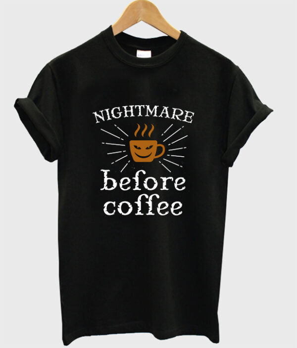 nightmare before coffee t-shirt