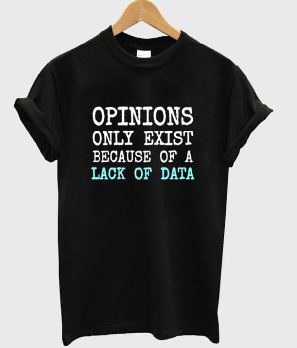 opinions only exist t-shirt