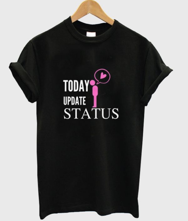 today update status t-shirt