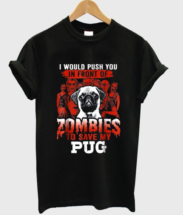 zombies to save my pug t-shirt