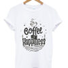 coffee is happiness t-shirt