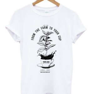 from the farm to your cup t-shirt