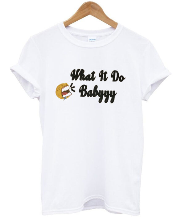 what it do babyyy t-shirt