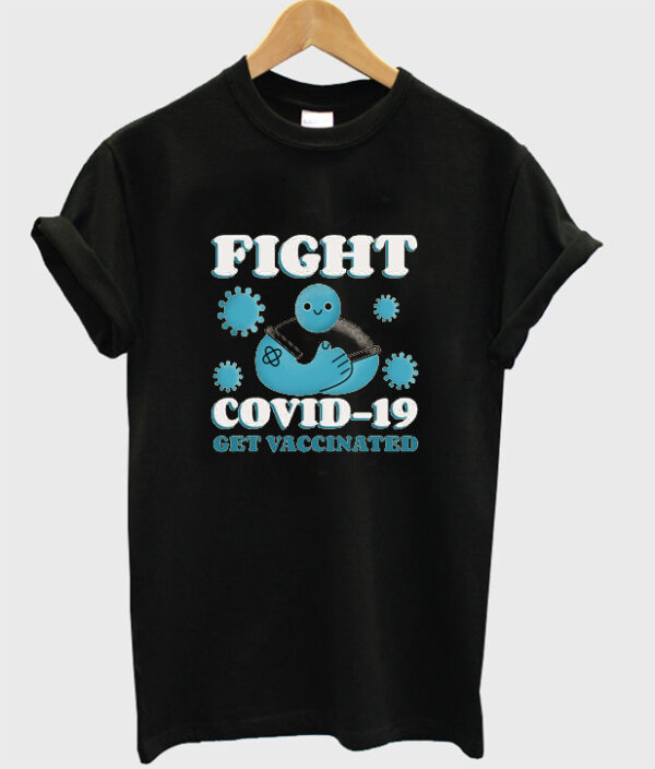 fight covid-19 get vaccinated t-shirt