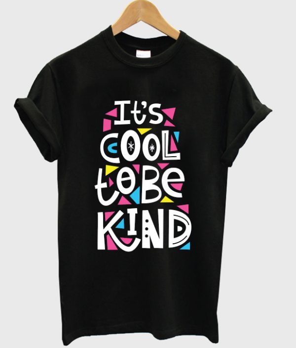 it's cool to be kind t-shirt