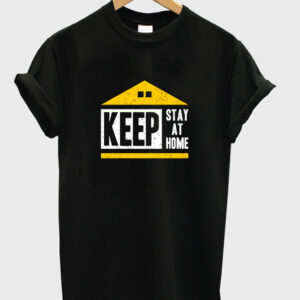 keep stay at home t-shirt