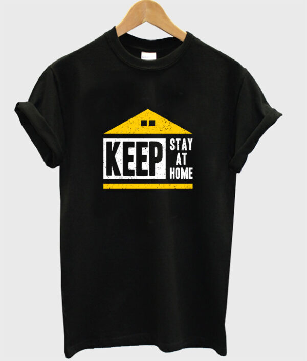 keep stay at home t-shirt