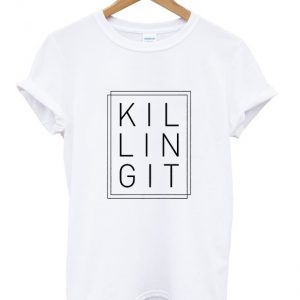 killing it t-shirt