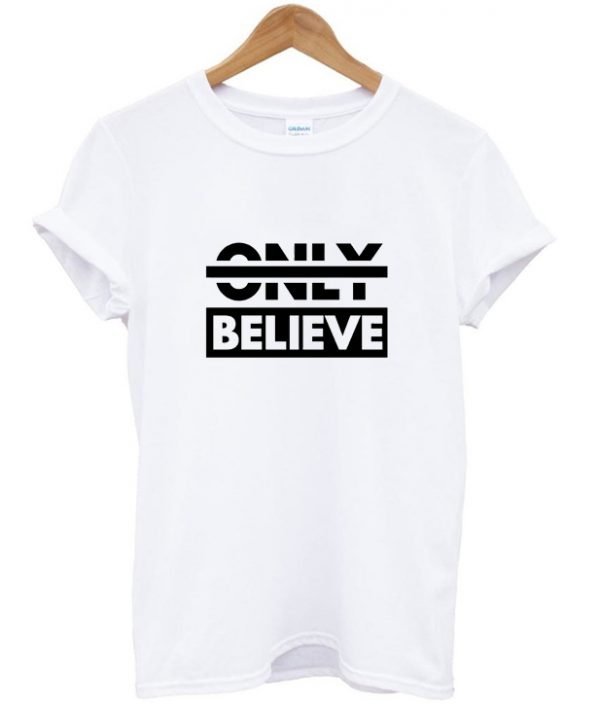 only believe t-shirt