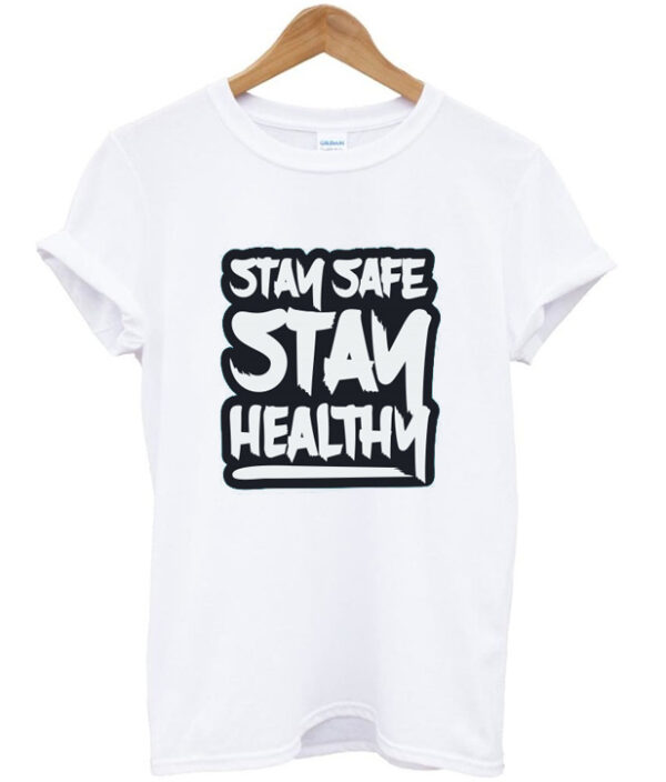 stay safe stay healthy t-shirt