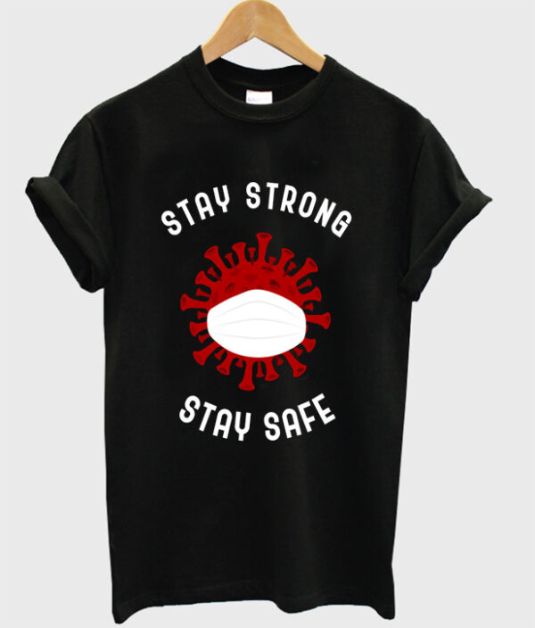 stay strong stay safe t-shirt