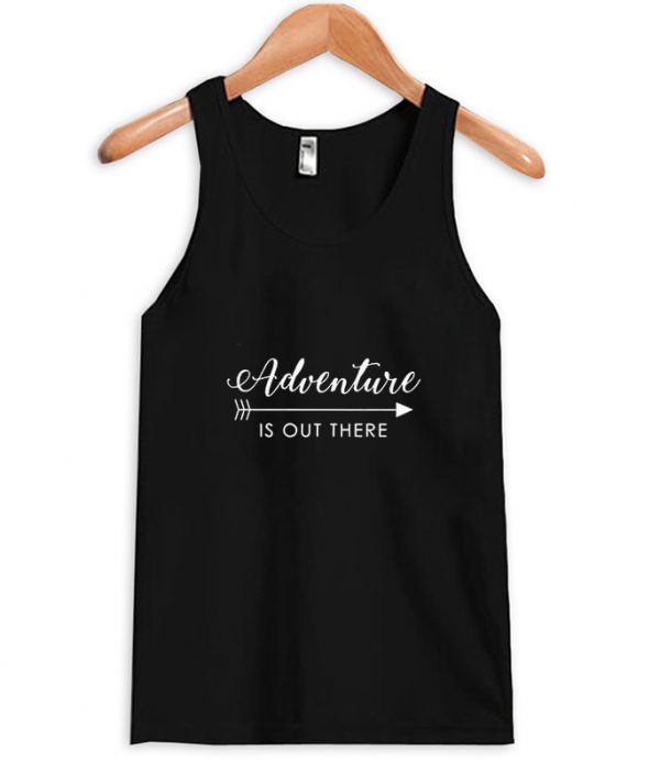 adventure is out there tank top