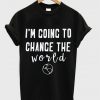 i'm going to change the world t-shirt