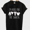 i'm here for the snacks t-shirt