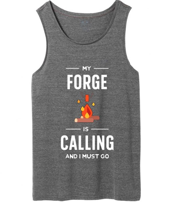 my forge is calling and i must go tank top