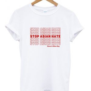 stop asian hate have a nice day t-shirt