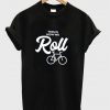 this is how we roll t-shirt