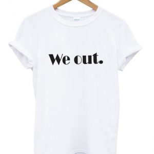 we out t-shirt