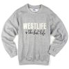 westlife is the best life sweatshirt