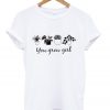 you grow girl t-shirt