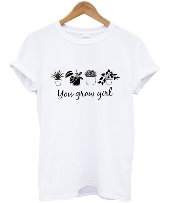 you grow girl t-shirt