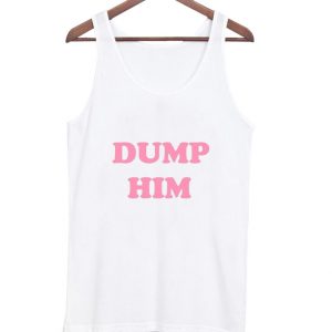 dump him tank top