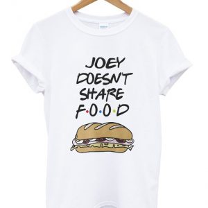 friend tv serious joey doesn't share food t-shirt