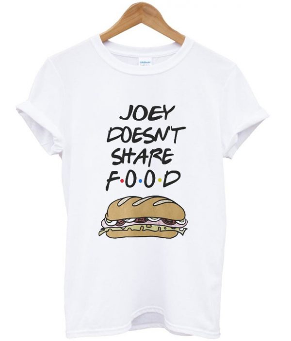 friend tv serious joey doesn't share food t-shirt