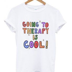 going to therapy is cool t-shirt