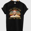 look either we fuckn or i'm fuckn t-shirt