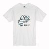 Acid just drop It T-Shirt