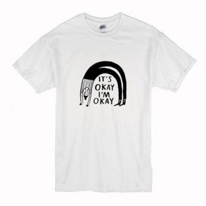 It’s Okay I’m Okay T-Shirt