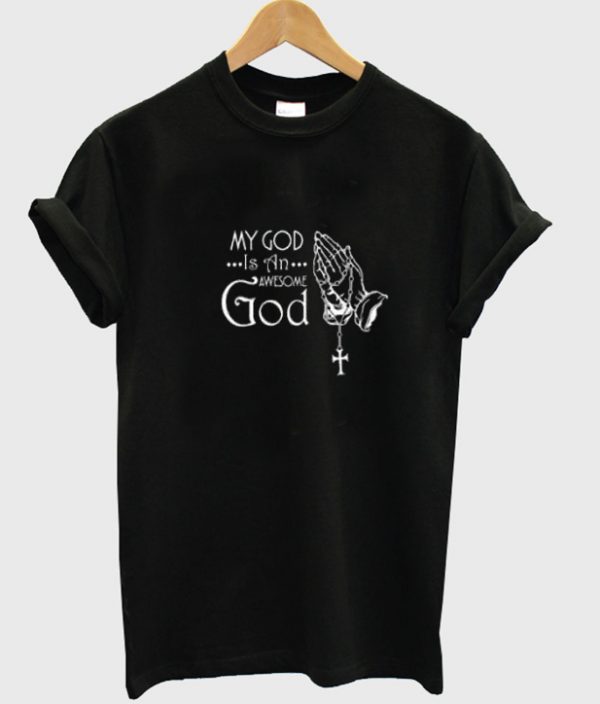 My God Is An Awesome God Shirt