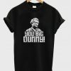 YOU BIG DUMMY SANFORD AND SON FRED SANFORD REDD FOXX T-SHIRT