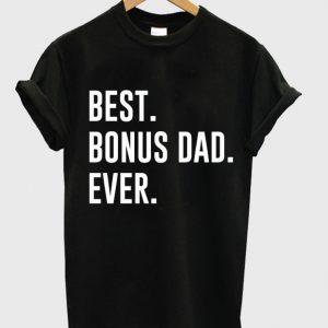 best bonus dad ever t-shirt