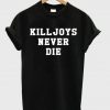 Killjoys Never Die T-shirt