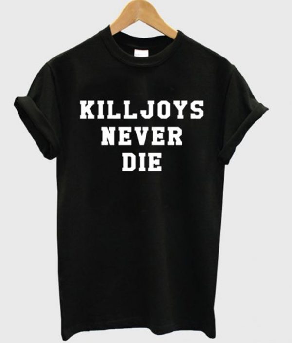 Killjoys Never Die T-shirt