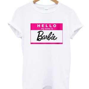 hello my name is barbie t-shirt