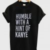 humble with a hint of kanye t-shirt